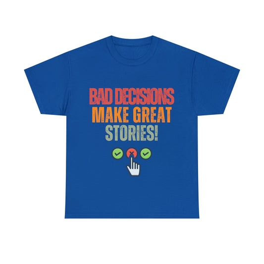 Funny Unisex Heavy Cotton Tee - bad decisions make great stories! Gift birthday,