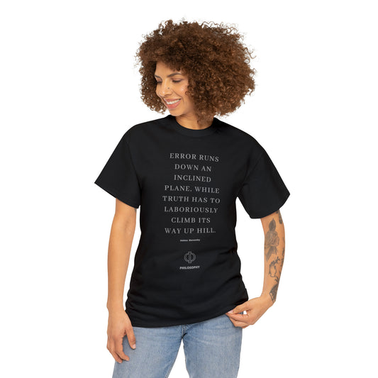 Unisex Heavy Cotton Tee - ERROR RUNS DOWN AN INCLINED PLANE, WHILE TRUTH HAS TO LABORIOUSLY CLIMB ITS WAY UP HILL